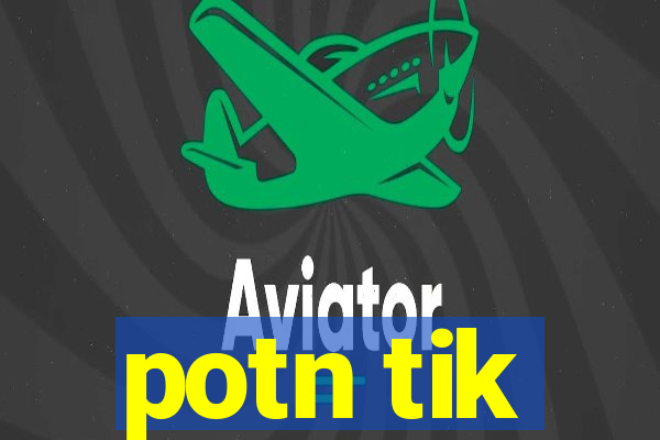 potn tik